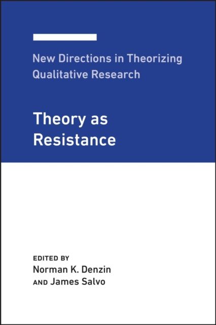 New Directions in Theorizing Qualitative Research: Theory as Resistance