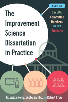 The Improvement Science Dissertation in Practice: A Guide for Faculty, Committee Members, and their Students