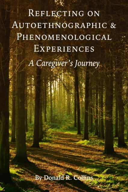 Reflecting on Autoethnographic and Phenomenological Experiences: A Caregiver’s Journey