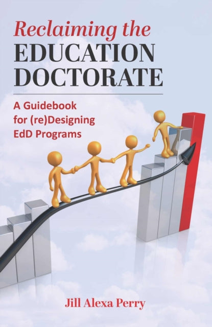 Reclaiming the Education Doctorate: A Guidebook for (re)Designing EdD Programs