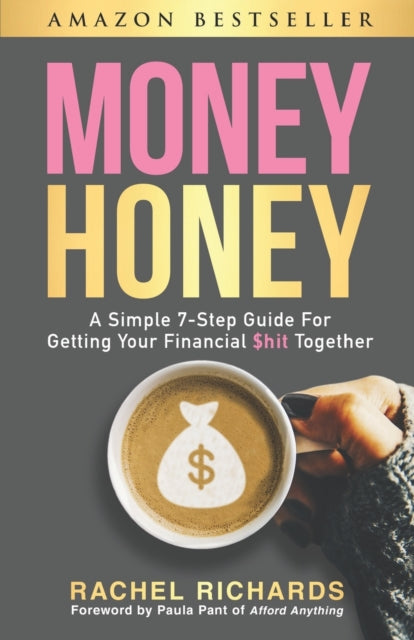 Money Honey: A Simple 7-Step Guide For Getting Your Financial $hit Together