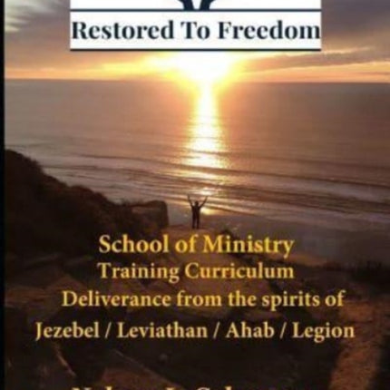Restored To Freedom - School Of Ministry - Training Curriculum: Jezebel / Leviathan / Ahab Spirit Deliverance