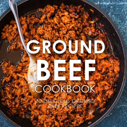 Ground Beef Cookbook: 50 Delicious Ground Beef