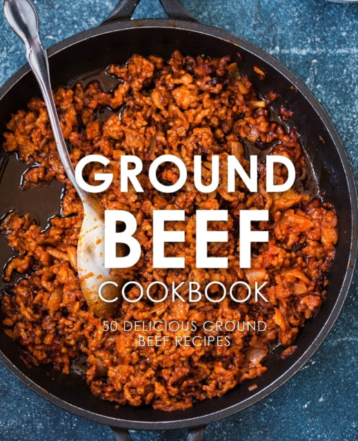 Ground Beef Cookbook: 50 Delicious Ground Beef