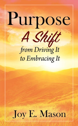 Purpose: A Shift from Driving It to Embracing It