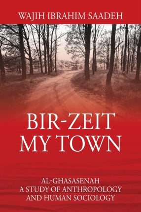 Bir-Zeit My Town: Al-Ghasasenah A Study of
