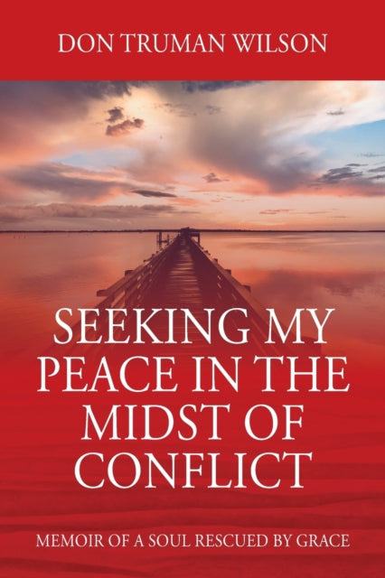 Seeking My Peace in the Midst of Conflict: Memoir