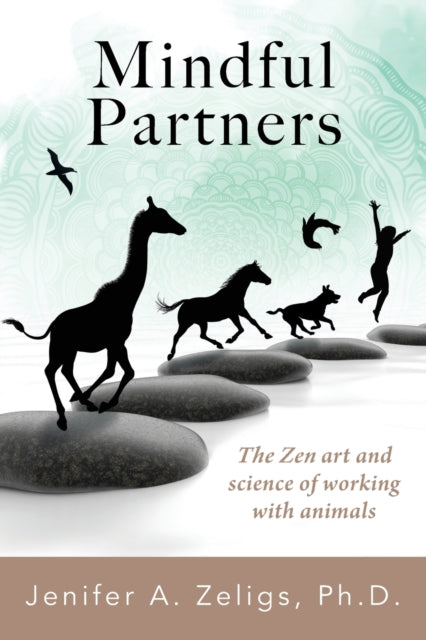 Mindful Partners: The Zen Art and Science of Working with Animals