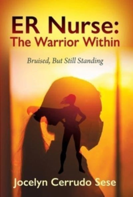 ER Nurse: The Warrior Within: Bruised, But Still