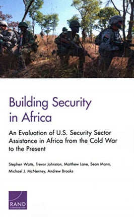 Building Security in Africa: An Evaluation of U.S. Security Sector Assistance in Africa from the Cold War to the Present