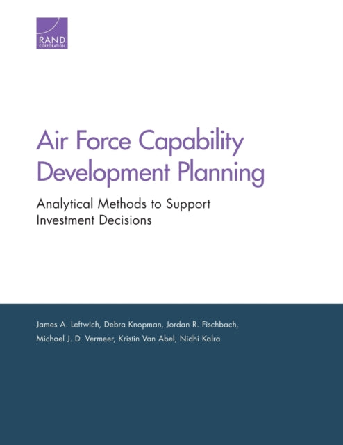 Air Force Capability Development Planning: Analytical Methods to Support Investment Decisions