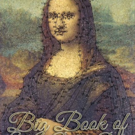 Big Book of Extreme Dot-to-Dots: Our Hardest Puzzles Ever! 300 to 889 Dots