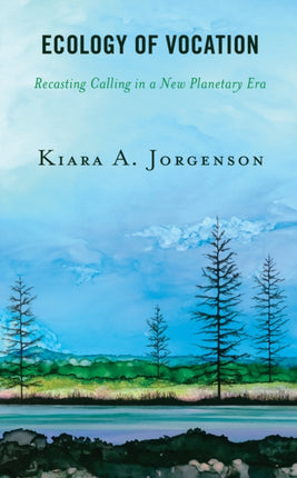 Ecology of Vocation: Recasting Calling in a New