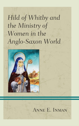 Hild of Whitby and the Ministry of Women in the