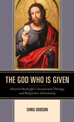 The God Who Is Given: Dietrich Bonhoeffer’s