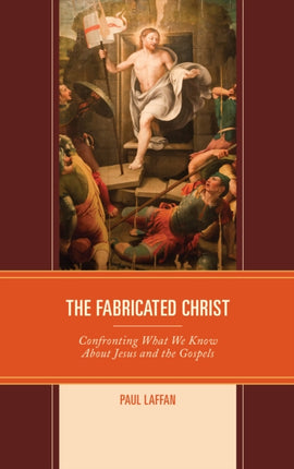The Fabricated Christ: Confronting What We Know