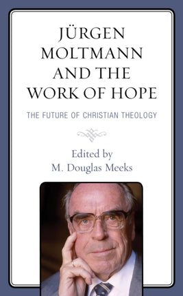 Jürgen Moltmann and the Work of Hope: The Future