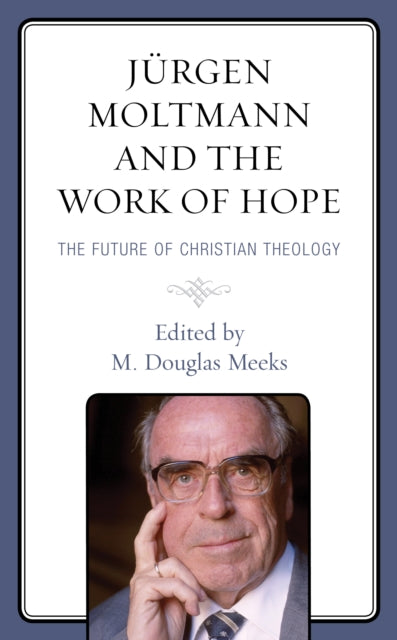 Jürgen Moltmann and the Work of Hope: The Future