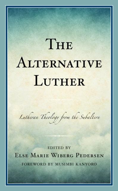 The Alternative Luther: Lutheran Theology from