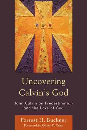 Uncovering Calvin’s God: John Calvin on