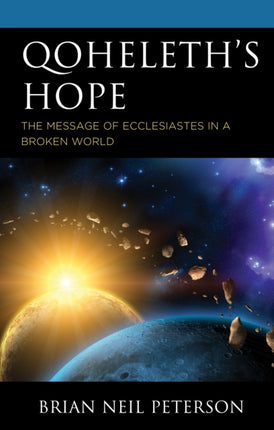 Qoheleth’s Hope: The Message of Ecclesiastes in a