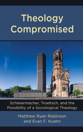 Theology Compromised: Schleiermacher, Troeltsch,