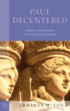 Paul Decentered: Reading 2 Corinthians with the