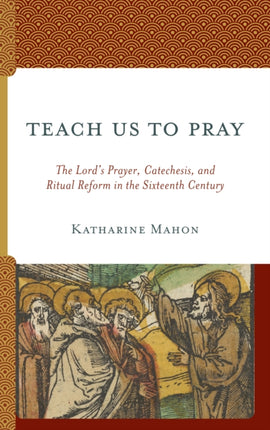 Teach Us to Pray: The Lord’s Prayer, Catechesis,