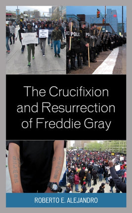 The Crucifixion and Resurrection of Freddie Gray