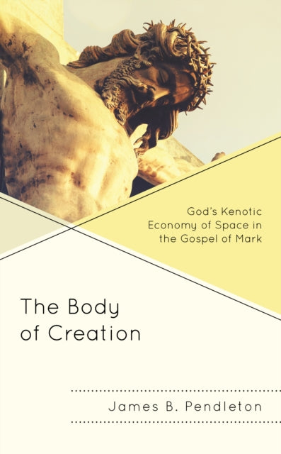 The Body of Creation: God’s Kenotic Economy of Space in the Gospel of Mark