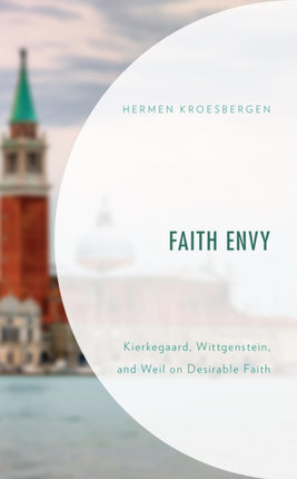 Faith Envy: Kierkegaard, Wittgenstein, and Weil