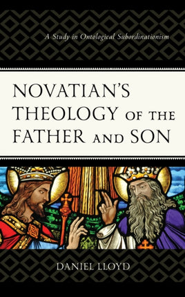 Novatian’s Theology of the Father and Son: A