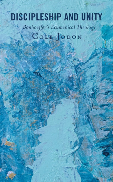 Discipleship and Unity: Bonhoeffer's Ecumenical