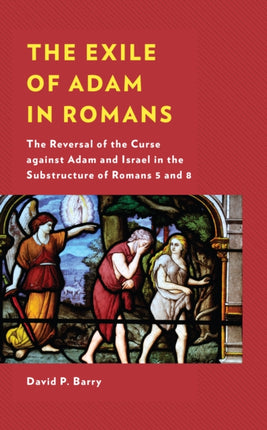 The Exile of Adam in Romans: The Reversal of the
