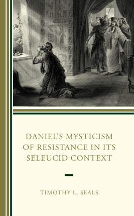 Daniel’s Mysticism of Resistance in Its Seleucid