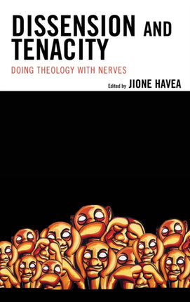 Dissension and Tenacity: Doing Theology with