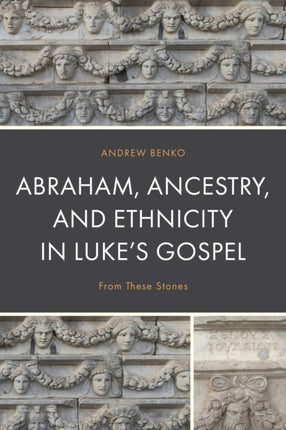 Abraham Ancestry and Ethnicity in Lukes Gospel