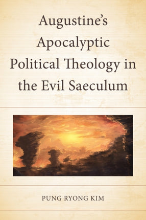 Augustines Apocalyptic Political Theology in the