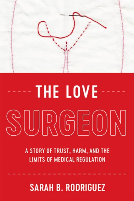 The Love Surgeon: A Story of Trust, Harm, and the