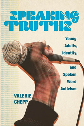 Speaking Truths: Young Adults, Identity, and Spoken Word Activism