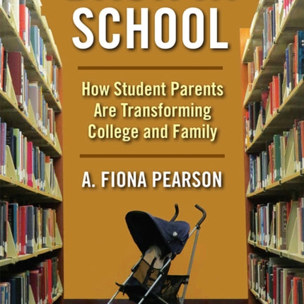 Back in School: How Student Parents Are Transforming College and Family