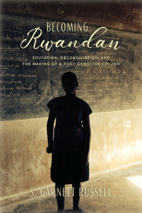Becoming Rwandan: Education, Reconciliation, and