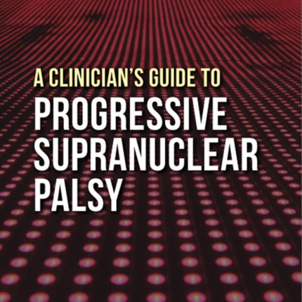 A Clinician's Guide to Progressive Supranuclear Palsy