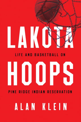 Lakota Hoops: Life and Basketball on Pine Ridge Indian Reservation