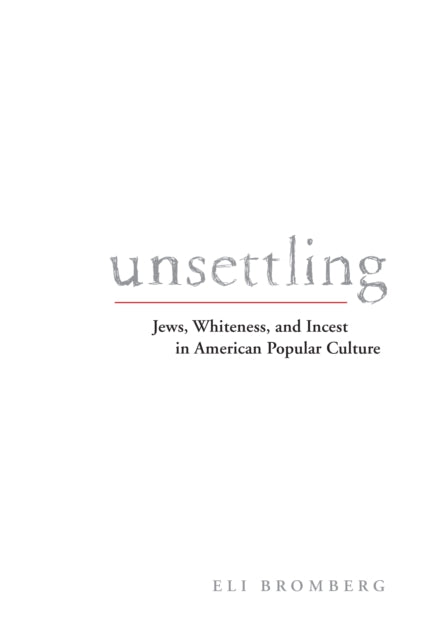 Unsettling: Jews, Whiteness, and Incest in American Popular Culture