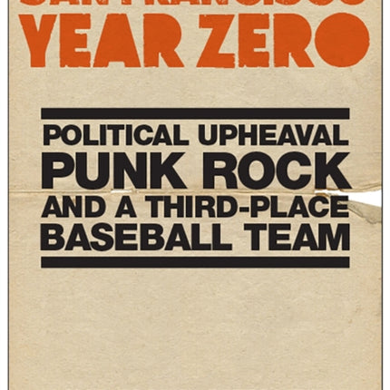 San Francisco Year Zero: Political Upheaval, Punk Rock and a Third-Place Baseball Team