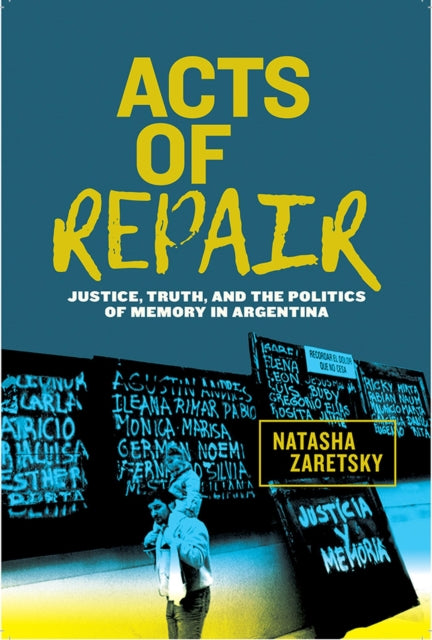 Acts of Repair: Justice, Truth, and the Politics of Memory in Argentina