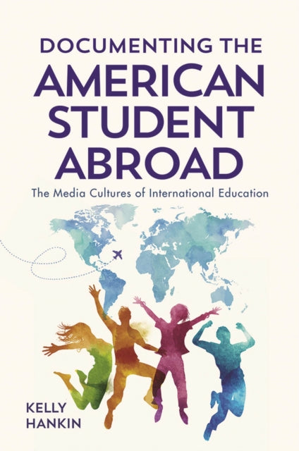 Documenting the American Student Abroad: The Media Cultures of International Education