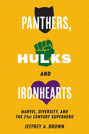 Panthers, Hulks and Ironhearts: Marvel, Diversity and the 21st Century Superhero