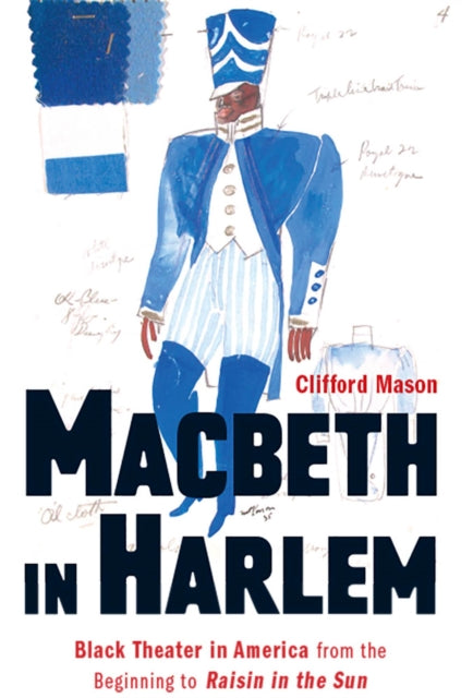 Macbeth in Harlem: Black Theater in America from the Beginning to Raisin in the Sun